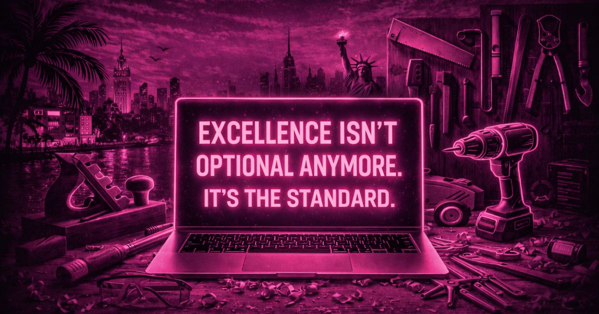 Excellence isn't optional anymore - it's the standard for everything we build