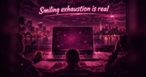 Smiling Exhaustion Is Real