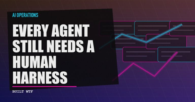Every Agent Still Needs a Human Harness