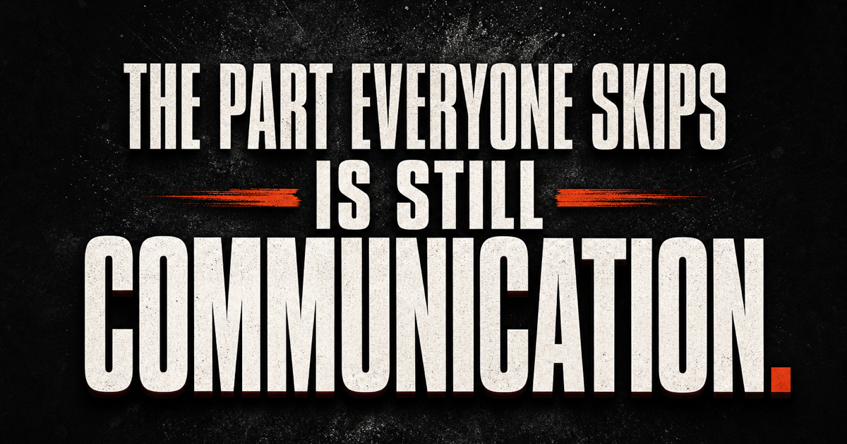 The Part Everyone Skips Is Still Communication