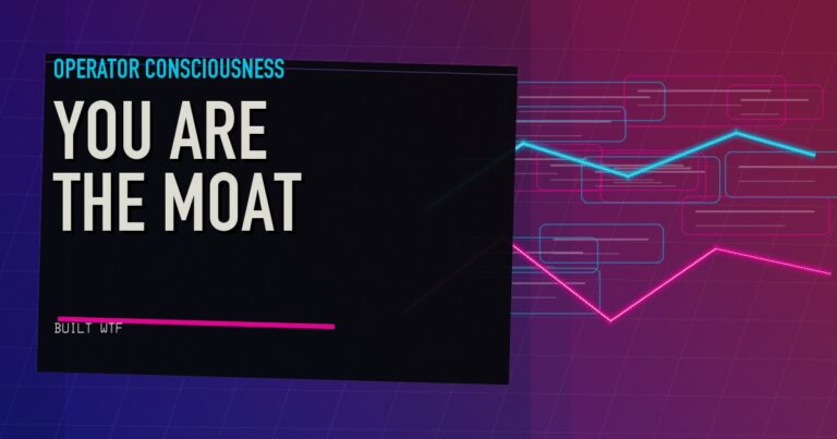 You Are the Moat